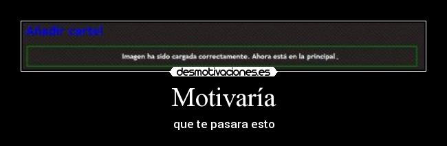 Motivaría - que te pasara esto