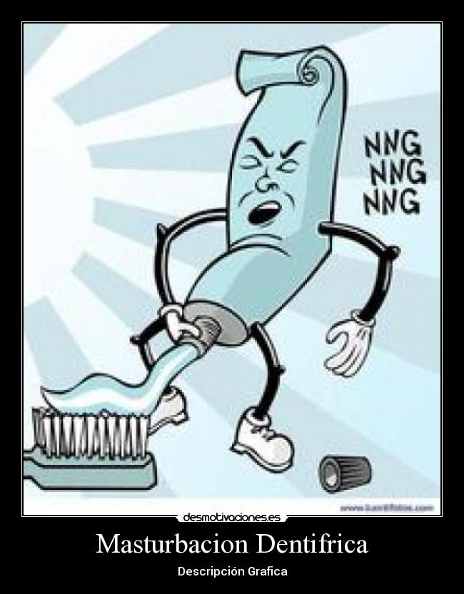 Masturbacion Dentifrica - Descripción Grafica