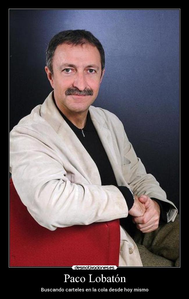 carteles paco lobaton carteles cola desmotivaciones