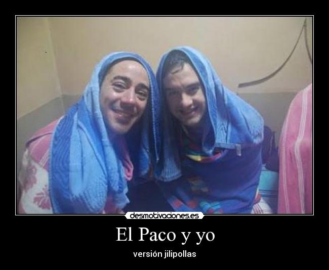 El Paco y yo - versión jilipollas