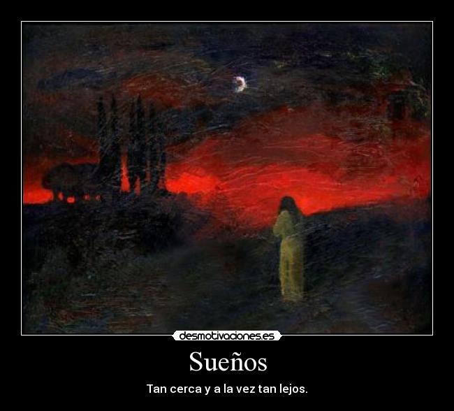 Sueños - Tan cerca y a la vez tan lejos.