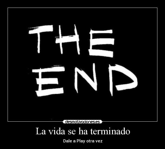 La vida se ha terminado - Dale a Play otra vez