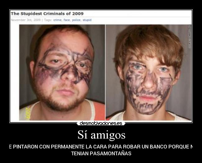 Sí amigos - SE PINTARON CON PERMANENTE LA CARA PARA ROBAR UN BANCO PORQUE NO
TENIAN PASAMONTAÑAS