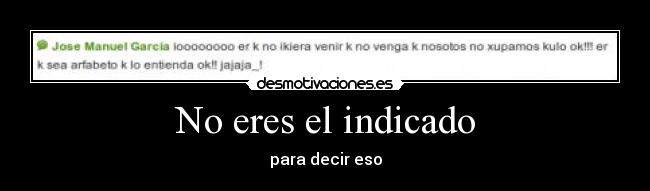 No eres el indicado -