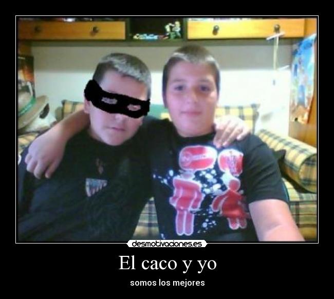 El caco y yo - somos los mejores