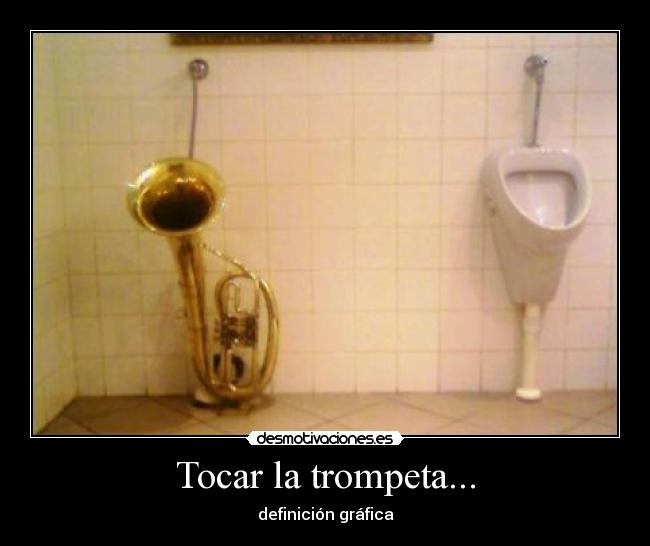 Tocar la trompeta... -