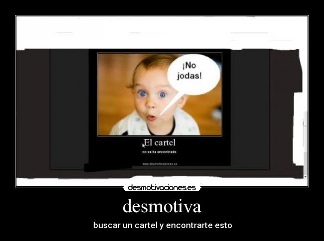 desmotiva - buscar un cartel y encontrarte esto
