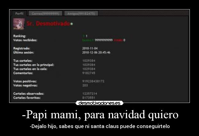 -Papi mami, para navidad quiero - -Dejalo hijo, sabes que ni santa claus puede conseguirtelo