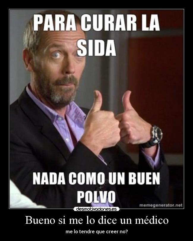 Bueno si me lo dice un médico - 