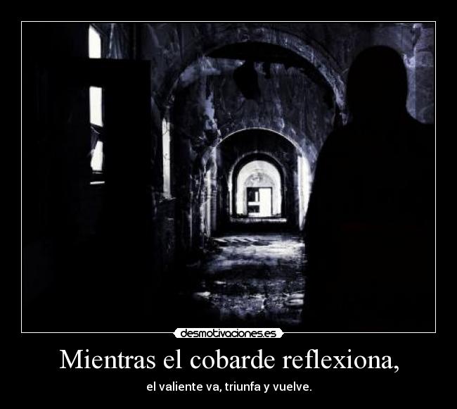 Mientras el cobarde reflexiona, - 