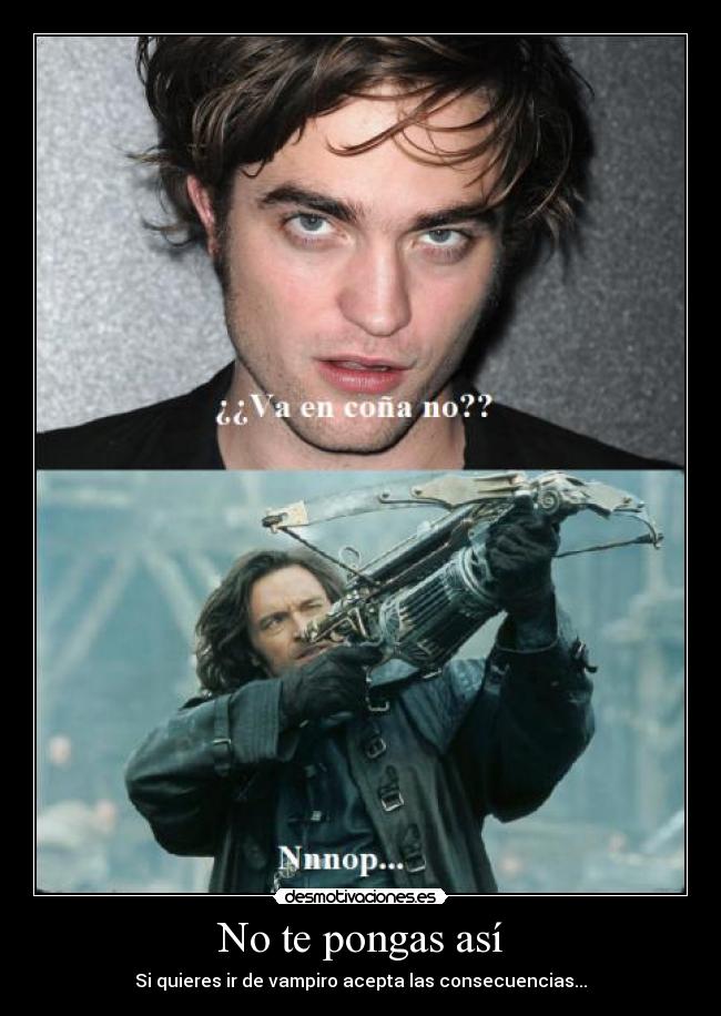 No te pongas así -