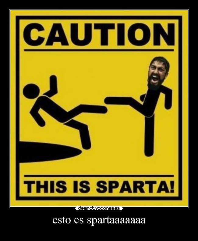 esto es spartaaaaaaa -