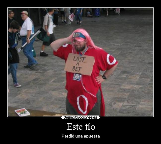 Este tío - Perdió una apuesta
