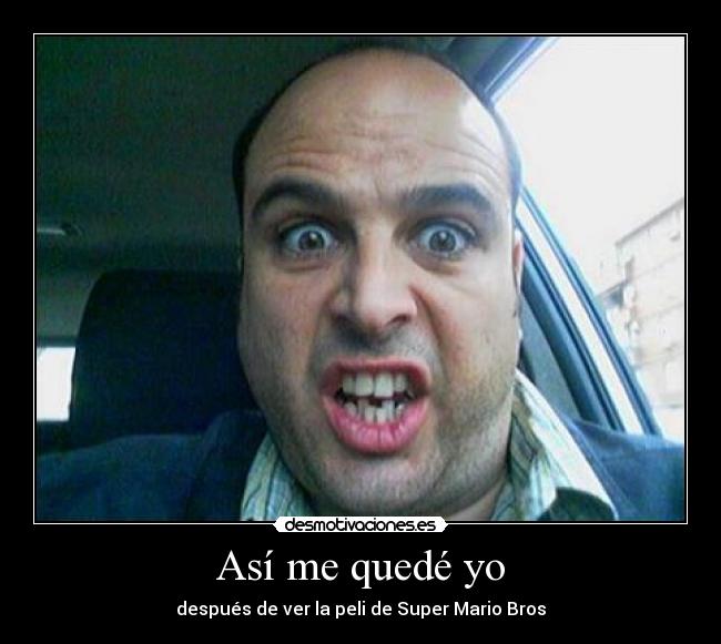 Así me quedé yo - después de ver la peli de Super Mario Bros