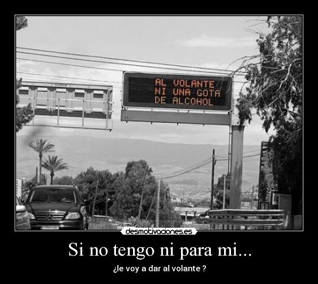 Si no tengo ni para mi... -