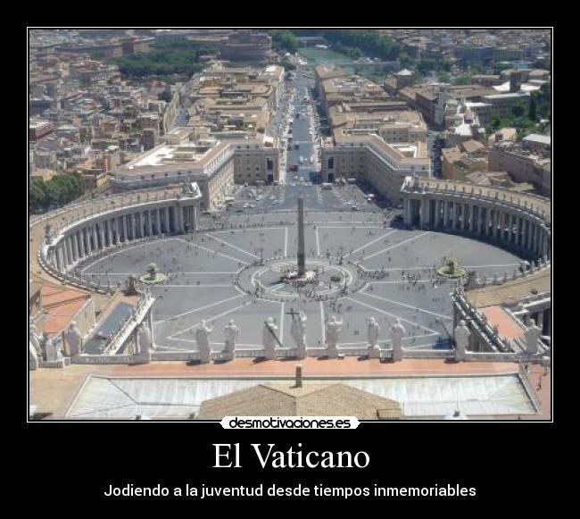 El Vaticano - Jodiendo a la juventud desde tiempos inmemoriables
