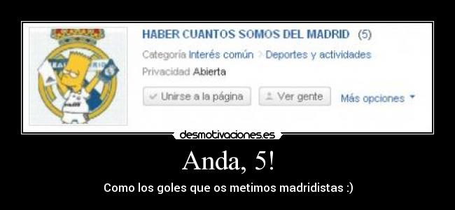 Anda, 5! - Como los goles que os metimos madridistas :)