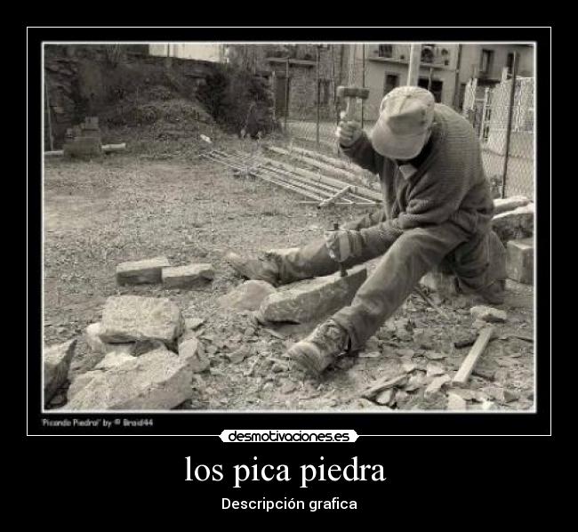 los pica piedra - Descripción grafica