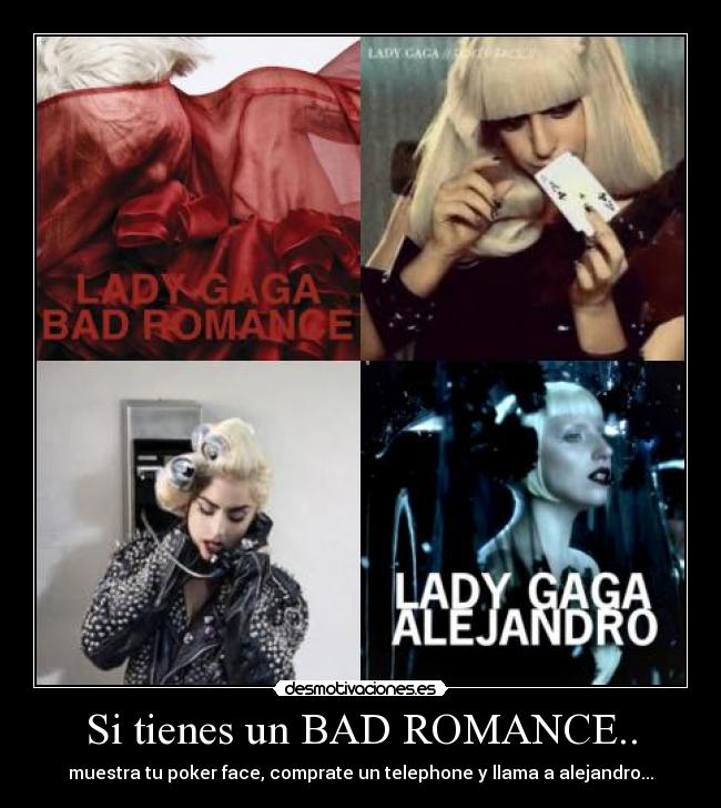 Si tienes un BAD ROMANCE.. -