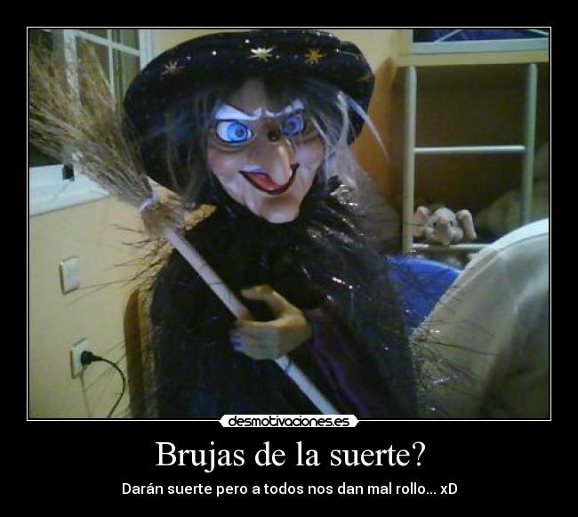 Brujas de la suerte? - Darán suerte pero a todos nos dan mal rollo... xD