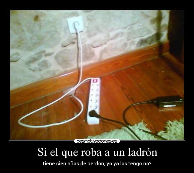 Si el que roba a un ladrón -