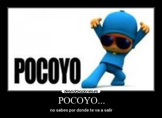 POCOYO... - no sabes por donde te va a salir