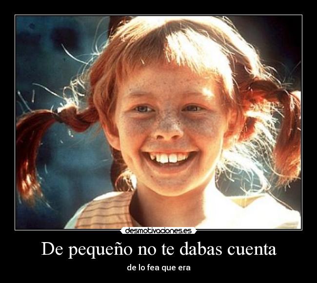 De pequeño no te dabas cuenta - 