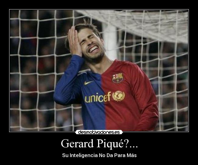 carteles gerard piqueeesu inteligencia para mas desmotivaciones