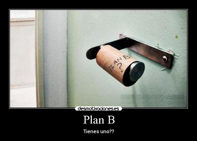 Plan B - Tienes uno??