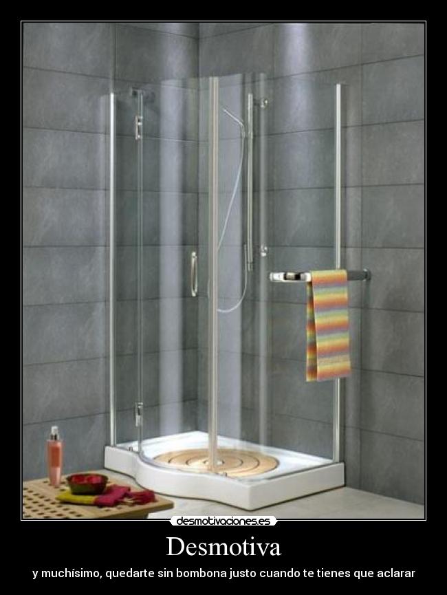 Desmotiva - y muchísimo, quedarte sin bombona justo cuando te tienes que aclarar