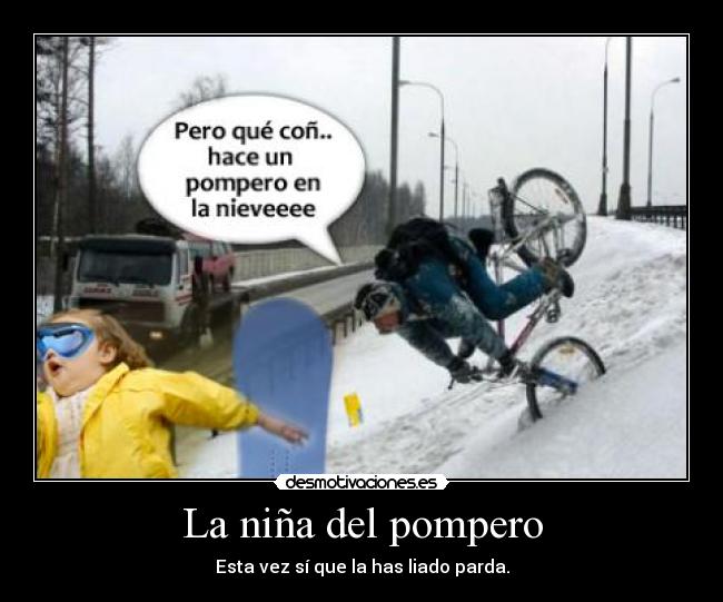 La niña del pompero - Esta vez sí que la has liado parda.