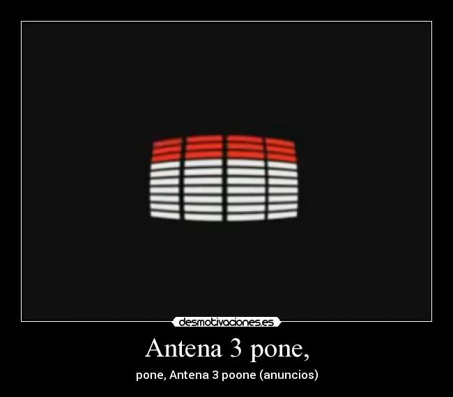 Antena 3 pone, -