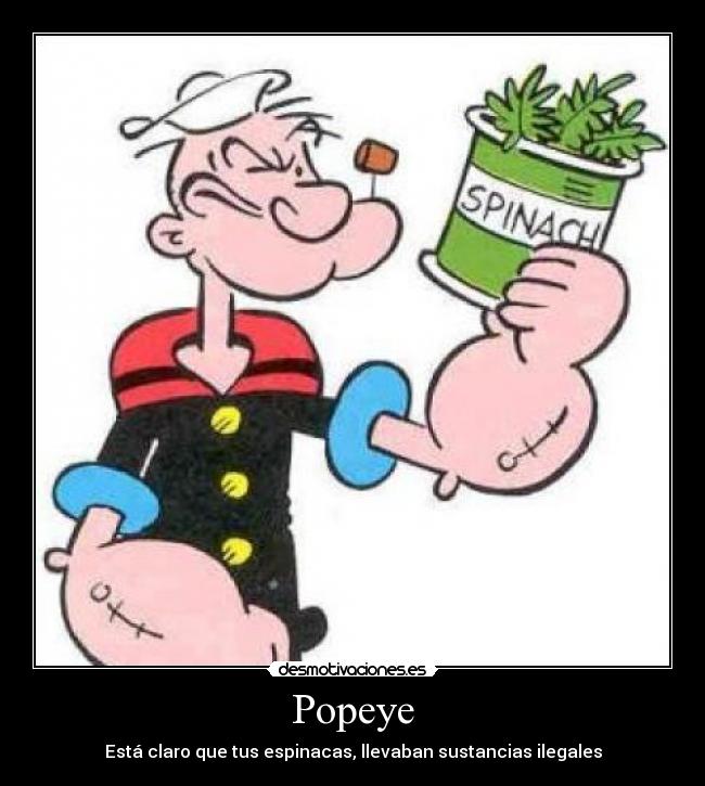 Popeye - Está claro que tus espinacas, llevaban sustancias ilegales