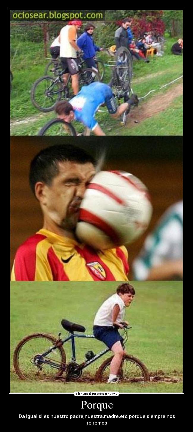 Porque - Da igual si es nuestro padre,nuestra,madre,etc porque siempre nos reiremos