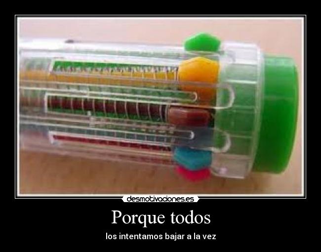 Porque todos - los intentamos bajar a la vez