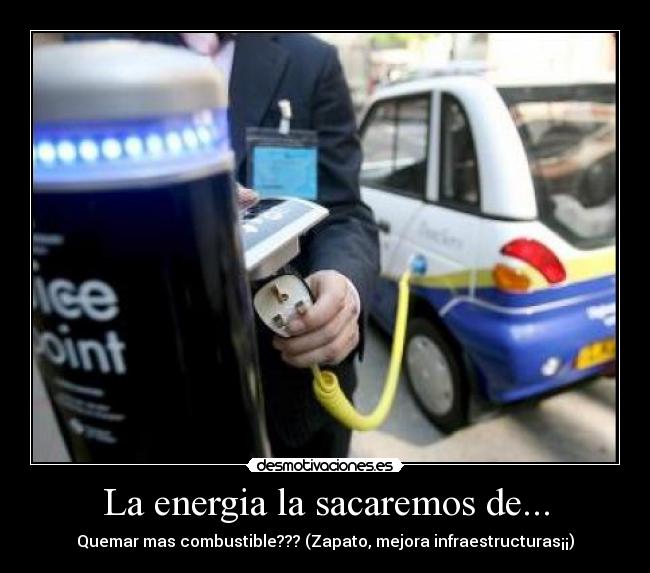 La energia la sacaremos de... -