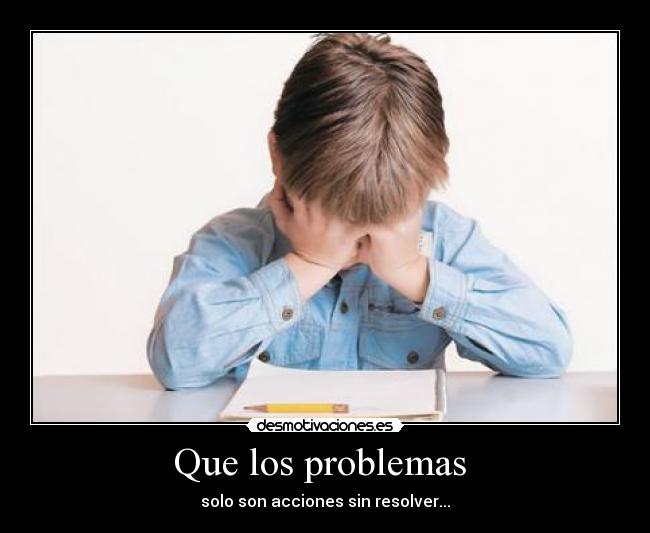 Que los problemas -
