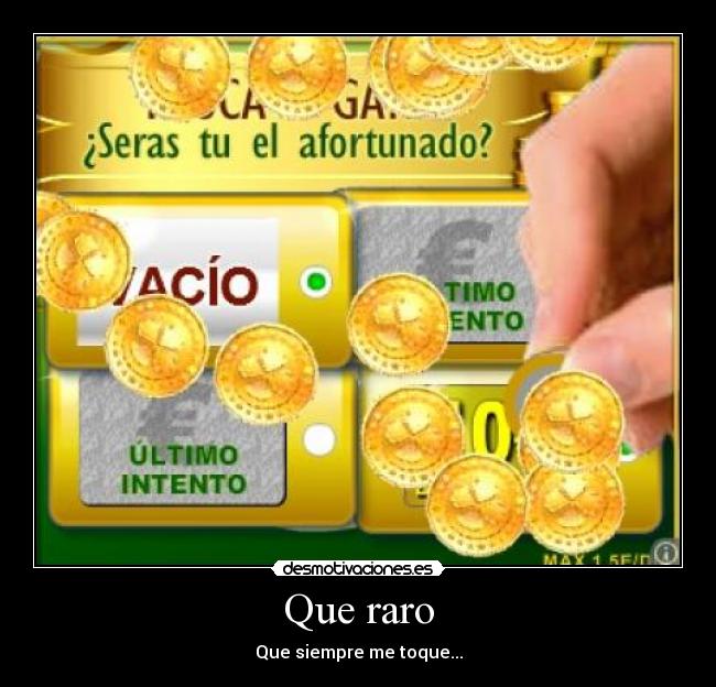 Que raro - Que siempre me toque...