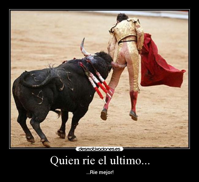 Quien rie el ultimo... -