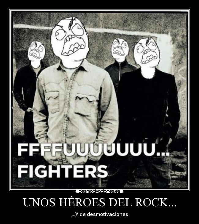 UNOS HÉROES DEL ROCK... - ...Y de desmotivaciones