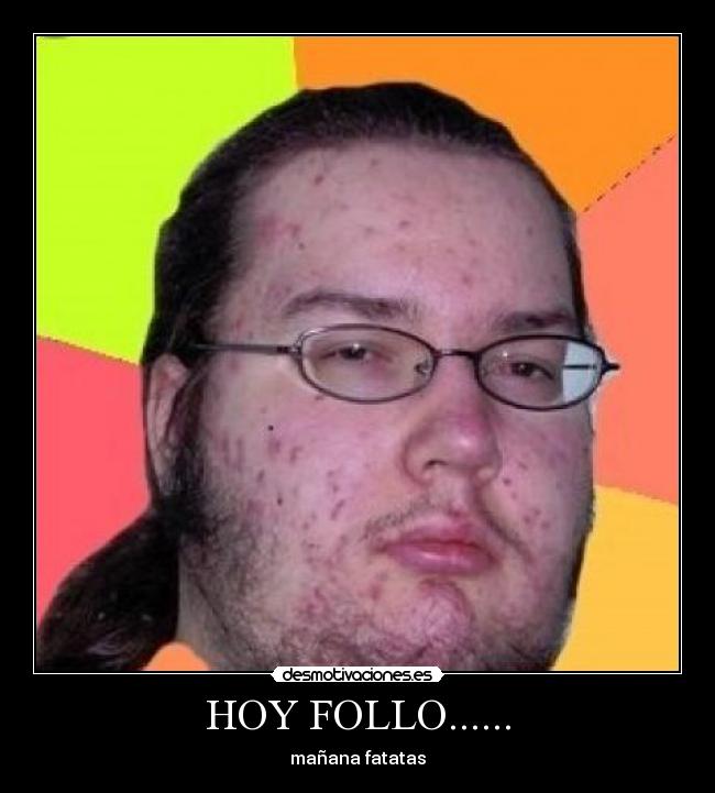 HOY FOLLO...... -