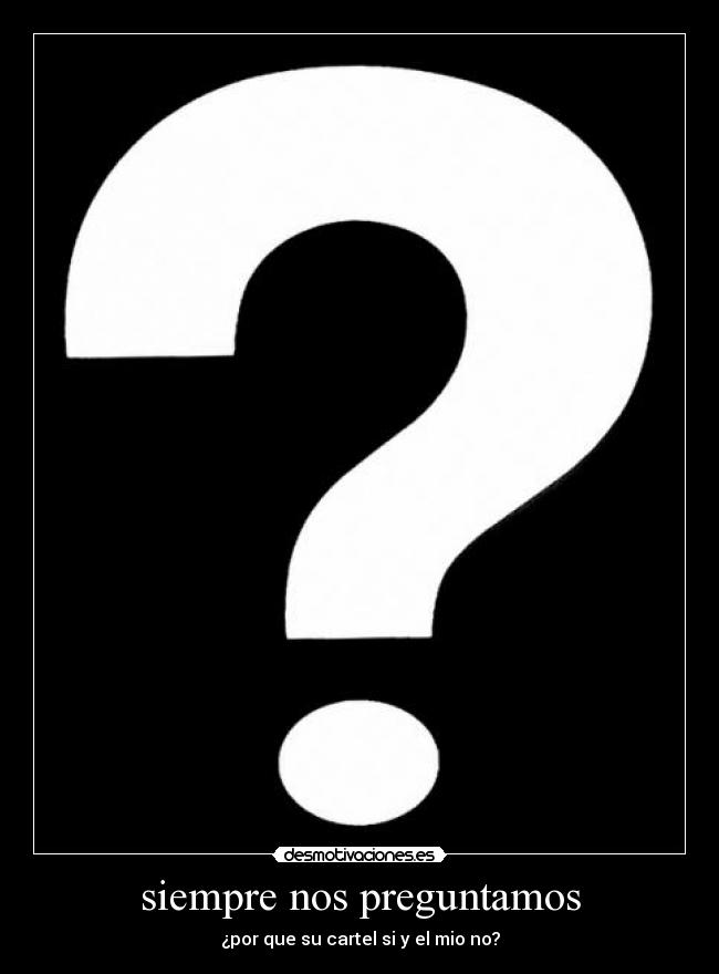 carteles siempre nos preguntamos desmotivaciones