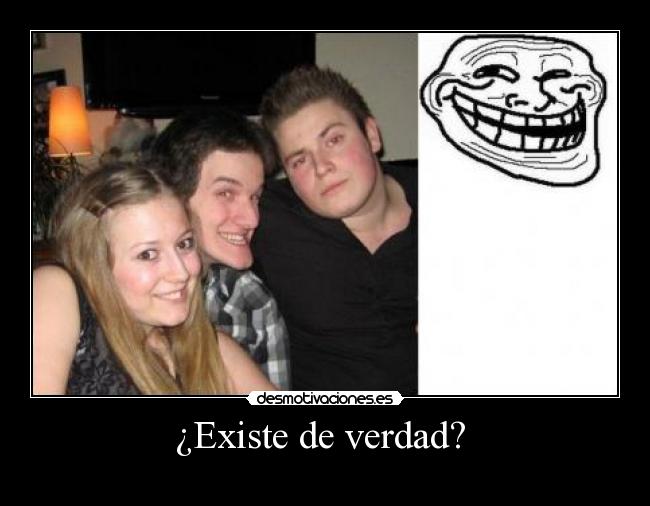 ¿Existe de verdad?  - 