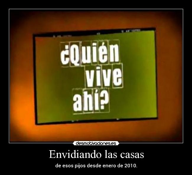 Envidiando las casas - de esos pijos desde enero de 2010.