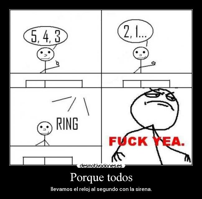 Porque todos - llevamos el reloj al segundo con la sirena.