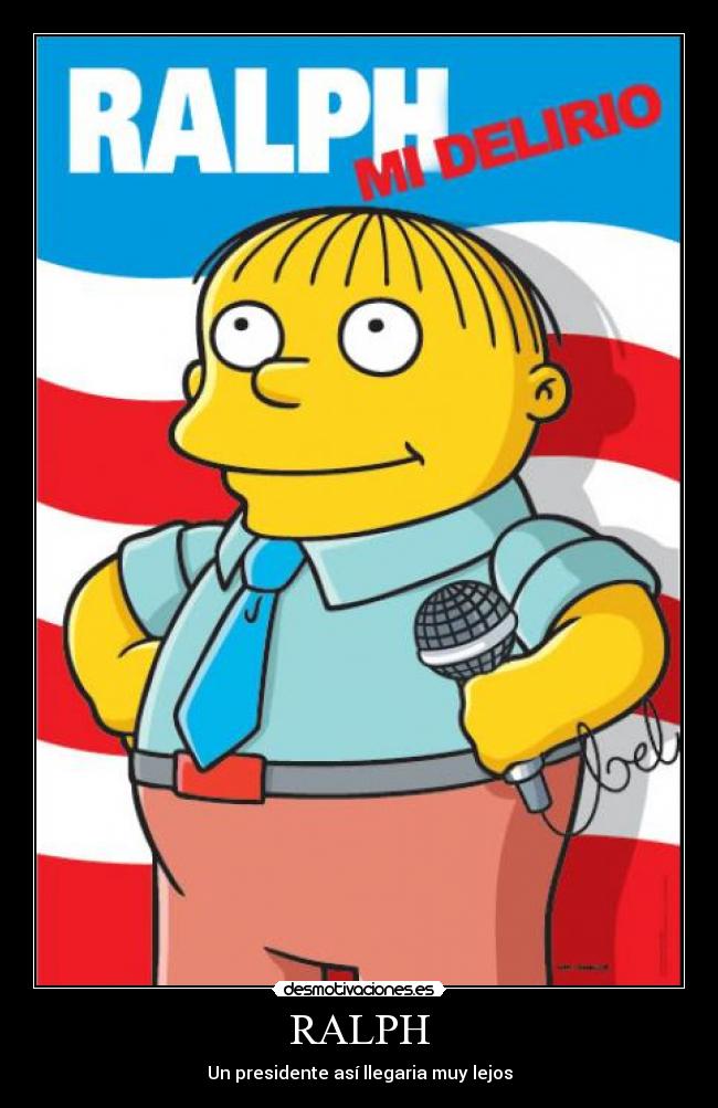 RALPH - Un presidente así llegaria muy lejos