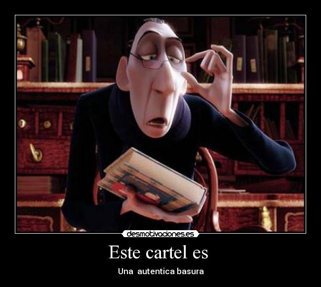 Este cartel es - Una autentica basura