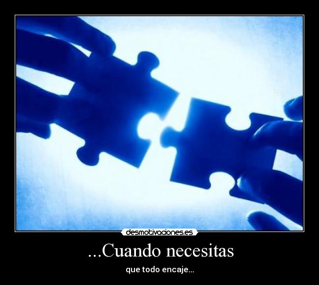 ...Cuando necesitas -