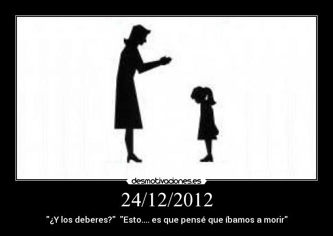 24/12/2012 - ¿Y los deberes? Esto.... es que pensé que íbamos a morir