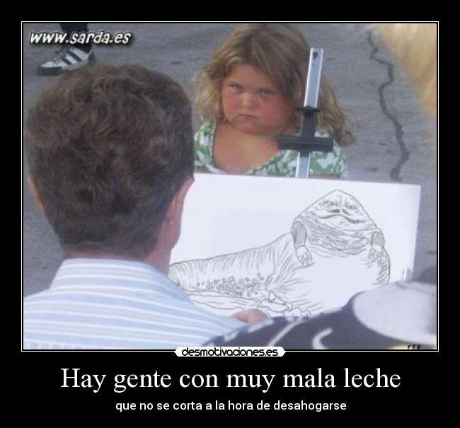 Hay gente con muy mala leche - que no se corta a la hora de desahogarse